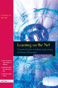 Learning On The Net A Practical Guide To Enhancing Learning In Primary Classrooms First Edition Alan Pritchard