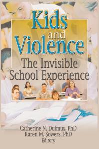 Kids And Violence The Invisible School Experience Catherine Dulmus Karen Sowers Catherine Dulmus Karen Sowers