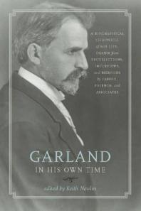 Garland In His Own Time A Biographical Chronicle Of His Life Drawn From Recollections Interviews And Memoirs By Family Friends And Associates Keith Newlin