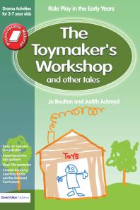 The Toymakers Workshop And Other Tales Role Play In The Early Years Drama Activities For 37 Yearolds Jo Boulton Judith Ackroyd