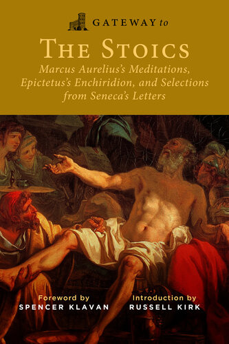 Gateway To The Stoics Marcus Aureliuss Meditations Epictetuss Enchiridion And Selections From Senecas Letters Marcus Aurelius Epictetus Seneca