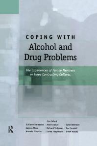 Coping With Alcohol And Drug Problems The Experiences Of Family Members In Three Contrasting Cultures Jim Orford Gwen Walley Guillermina Natera Alex Copello Carol Atkinson Jazmin Mora Richard Velleman Ian Crundall Marcela Tiburcio Lorna Templeton