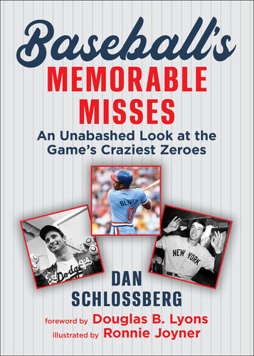 Baseballs Memorable Misses An Unabashed Look At The Games Craziest Zeroes Dan Schlossberg