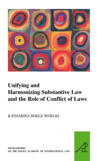 Unifying And Harmonising Substantive Law And The Role Of Conflict Of Laws Unifying And Harmonising Substantive Law And The Role Of Conflict Of Laws 1st Edition Katharina Boelewoelki