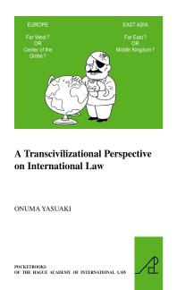 A Transcivilizational Perspective On International Law Questioning Prevalent Cognitive Frameworks In The Emerging Multipolar And Multicivilizational World Of The Twentyfirst Century 1st Edition Yasuaki Onuma