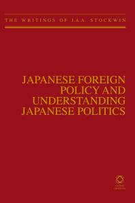 Japanese Foreign Policy And Understanding Japanese Politics The Writings Of J A A Stockwin 1st Edition J A A Stockwin