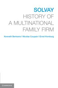 Solvay History Of A Multinational Family Firm Kenneth Bertrams Nicolas Coupain Ernst Homburg