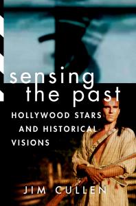 Sensing The Past Hollywood Stars And Historical Visions Jim Cullen