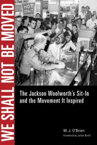 We Shall Not Be Moved The Jackson Woolworths Sitin And The Movement It Inspired 1st Edition M J Obrien Julian Bond