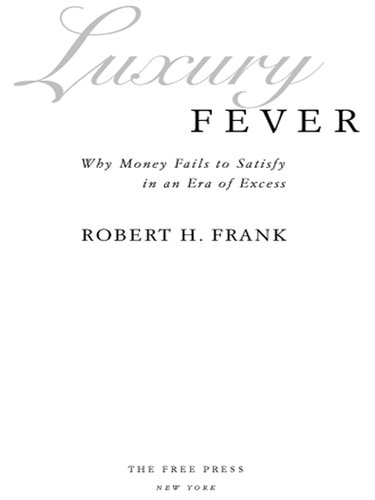Luxury Fever Why Money Fails To Satisfy In An Era Of Excess Robert H Frank