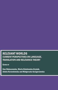 Relevant Worlds Current Perspectives On Language Translation And Relevance Theory 1st Edition Ewa Waaszewska Marta Kisielewskakrysiuk Aniela Korzeniowska Malgorzata Grzegorzewska
