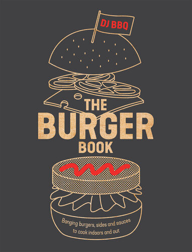 The Burger Book Banging Burgers Sides And Sauces To Cook Indoors And Out Christian Stevenson Dj Bbq