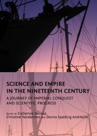 Science And Empire In The Nineteenth Century A Journey Of Imperial Conquest And Scientific Progress 1st Edition Catherine Delmas Christine Vandamme Donna Spalding Androlle