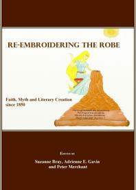 Reembroidering The Robe Faith Myth And Literary Creation Since 1850 1st Edition Suzanne Bray Adrienne E Gavin Peter Merchant