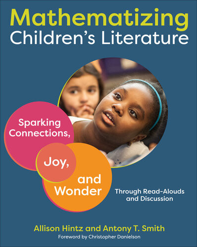Mathematizing Childrens Literature Sparking Connections Joy And Wonder Through Readalouds And Discussion Allison Hintz Antony Smith