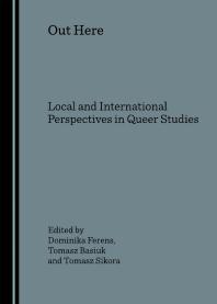 Out Here Local And International Perspectives In Queer Studies 1st Edition Dominika Ferens Tomasz Basiuk Tomasz Sikora