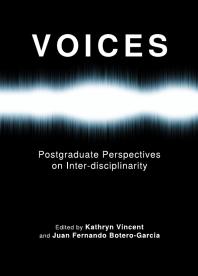 Voices Postgraduate Perspectives On Interdisciplinarity 1st Edition Kathryn Vincent Juan Fernando Boterogarcia Kathryn Vincent Juan Fernando Boterogarcia