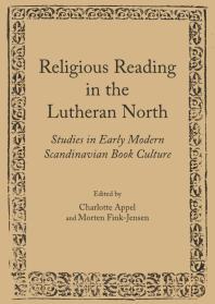 Religious Reading In The Lutheran North Studies In Early Modern Scandinavian Book Culture 1st Edition Charlotte Appel Morten Finkjensen