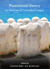 Postcolonial Slavery An Overview Of Colonialisms Legacy 1st Edition Charlotte Baker Jennifer Jahn