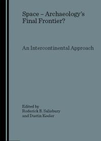 Space Archaeologys Final Frontier An Intercontinental Approach 1st Edition Roderick B Salisbury