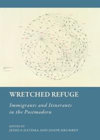 Wretched Refuge Immigrants And Itinerants In The Postmodern 1st Edition Jessica Datema Diane Krumrey