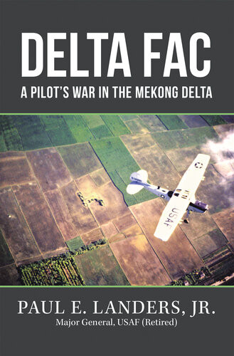 Delta Fac A Pilots War In The Mekong Delta Paul E Landers Jr