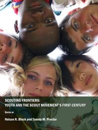 Scouting Frontiers Youth And The Scout Movements First Century 1st Edition Nelson R Block Tammy M Proctor