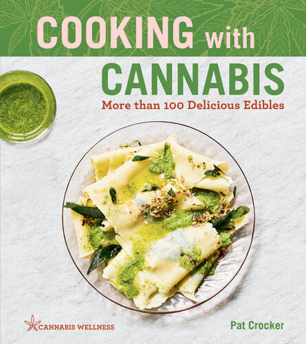 Cooking With Cannabis More Than 100 Delicious Edibles Pat Crocker