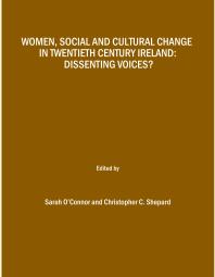 Women Social And Cultural Change In Twentieth Century Ireland Dissenting Voices 1st Edition Sarah Oconnor Christopher C Shepard