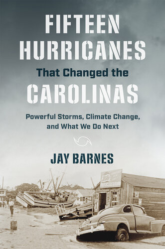 Fifteen Hurricanes That Changed The Carolinas Powerful Storms Climate Change And What We Do Next Jay Barnes