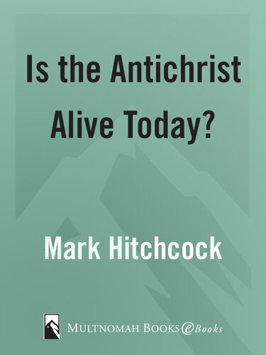Is The Antichrist Alive Today Mark Hitchcock