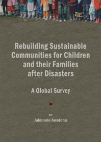 Rebuilding Sustainable Communities For Children And Their Families After Disasters A Global Survey 1st Edition Adenrele Awotona