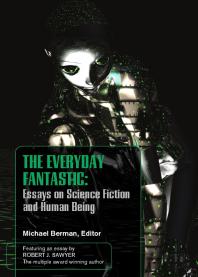 The Everyday Fantasic Essays On Science Fiction And Human Being 1st Edition Michael Berman