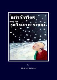 Divination And The Shamanic Story 1st Edition Michael Berman