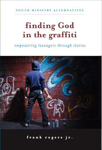 Finding God In The Graffiti Empowering Teenagers Through Stories Frank