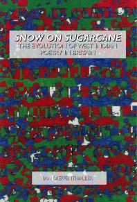 Snow On Sugarcane The Evolution Of West Indian Poetry In Britain 1st Edition Ian Dieffenthaller