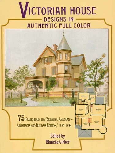 Victorian House Designs In Authentic Full Color 75 Plates From The Scientific American Architects And Builders Edition 18851894 Blanche Cirker