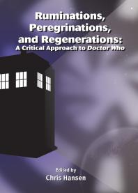 Ruminations Peregrinations And Regenerations A Critical Approach To Doctor Who 1st Edition Christopher J Hansen