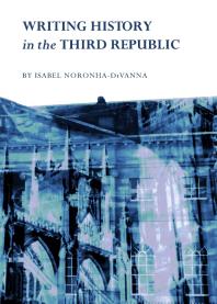 Writing History In The Third Republic 1st Edition Isabel Noronhadivanna