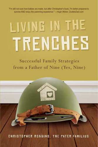 Living In The Trenches Successful Family Strategies From A Father Of Nine Yes Nine Christopher Robbins