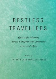Restless Travellers Quests For Identity Across European And American Time And Space 1st Edition Antonio Jos Miralles Prez Antonio Jose Miralles Perez Antonio Josa Miralles Parez