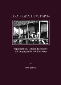Photographing Papua Representation Colonial Encounters And Imaging In The Public Domain 1st Edition Max Quanchi