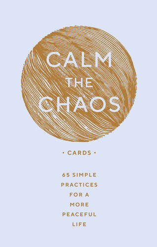 Calm The Chaos Cards 65 Simple Practices For A More Peaceful Life Nicola Ries Taggart