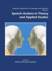 Pragmatic Perspectives On Language And Linguistics Volume I Speech Actions In Theory And Applied Studies 1st Edition Iwona Witczakplisiecka Iwona Witczakplisiecka