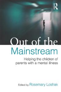 Out Of The Mainstream Helping The Children Of Parents With A Mental Illness Rosemary Loshak