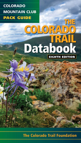 The Colorado Trail Databook 8th Edition Colorado Trail Foundation