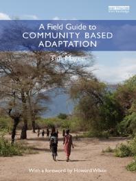 A Field Guide To Community Based Adaptation First Edition Tim Magee Howard White