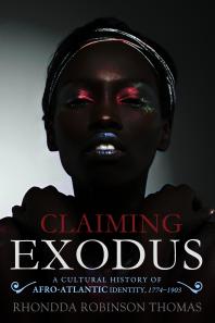 Claiming Exodus A Cultural History Of Afroatlantic Identity 17741903 1st Edition Rhondda Robinson Thomas