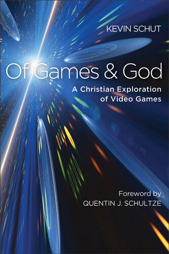 Of Games And God A Christian Exploration Of Video Games Kevin Schut