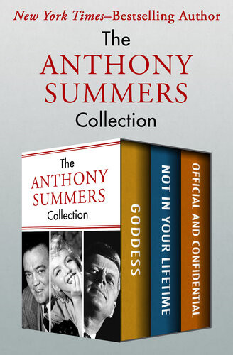 The Anthony Summers Collection Goddess Not In Your Lifetime And Official And Confidential Anthony Summers